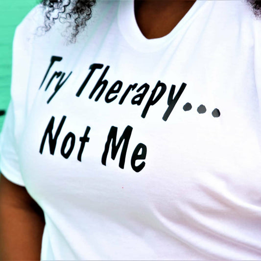 SALE Try therapy not me Tee